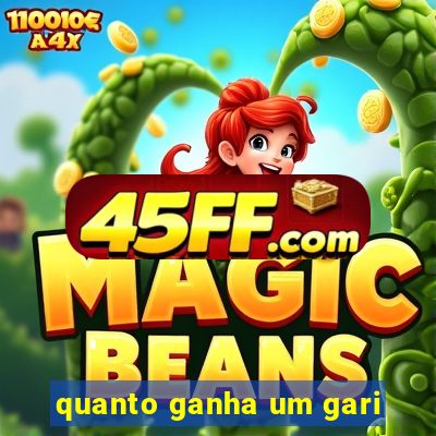 quanto ganha um gari